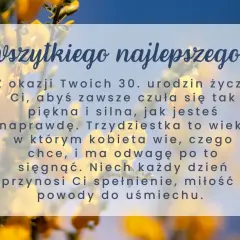 Wszystkiego najlepszego z okazji 30. urodzin! Trzydziestka to wiek, w którym kobieta wie, czego chce. Cytaty o wieku podkreślają siłę i piękno.
