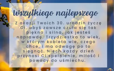 Wszystkiego najlepszego z okazji 30. urodzin! Trzydziestka to wiek, w którym kobieta wie, czego chce. Cytaty o wieku podkreślają siłę i piękno.