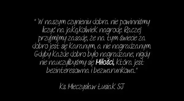 Cytat o wygranej: "W naszym czynieniu dobra nie powinniśmy liczyć na nagrodę. Raczej przyjmijmy zasadę, że za dobro jest się karanym, a nie nagradzanym.