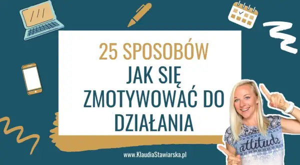 25 sposobów, jak się zmotywować do działania. Uśmiechnięta kobieta wskazuje na tekst. Grafiki laptopa, telefonu i kalendarza.