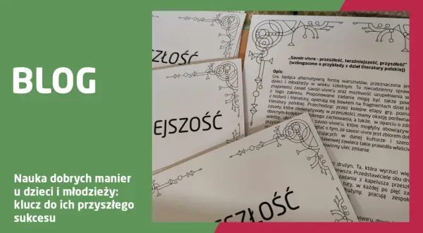 Gra "Savoir-vivre - przeszłość, teraźniejszość, przyszłość" uczy młodzież zasad dobrych manier, łącząc historię z literaturą.