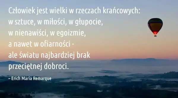 Wartościowy człowiek cytaty: Człowiek wielki w skrajnościach, ale światu brakuje przeciętnej dobroci. Widok na mgliste wzgórza o wschodzie słońca i balon.