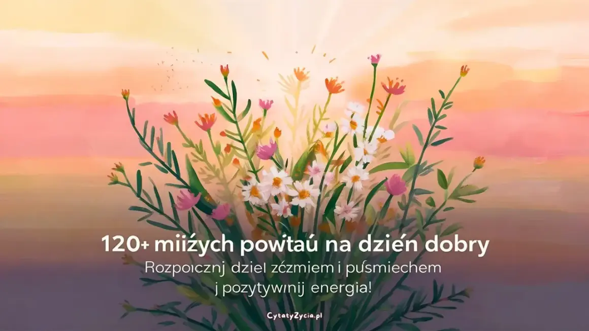 Kwiaty na tle zachodzącego słońca. Inspirujące cytaty dodają pozytywnej energii na dobry początek dnia.