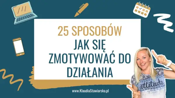 25 sposobów, jak się zmotywować do działania. Uśmiechnięta kobieta wskazuje na tekst. Grafiki laptopa, telefonu i kalendarza.