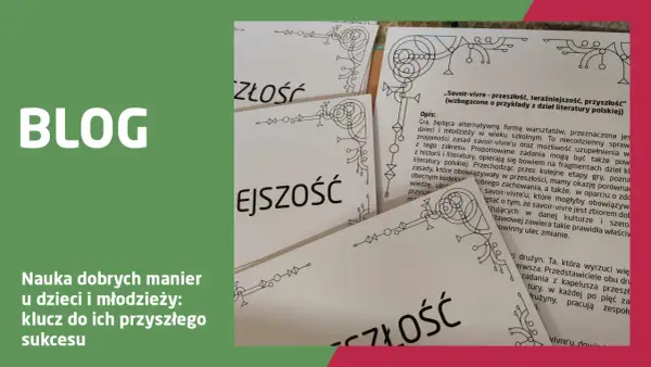 Gra "Savoir-vivre - przeszłość, teraźniejszość, przyszłość" uczy młodzież zasad dobrych manier, łącząc historię z literaturą.