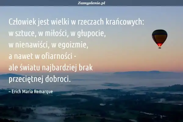 Wartościowy człowiek cytaty: Człowiek wielki w skrajnościach, ale światu brakuje przeciętnej dobroci. Widok na mgliste wzgórza o wschodzie słońca i balon.
